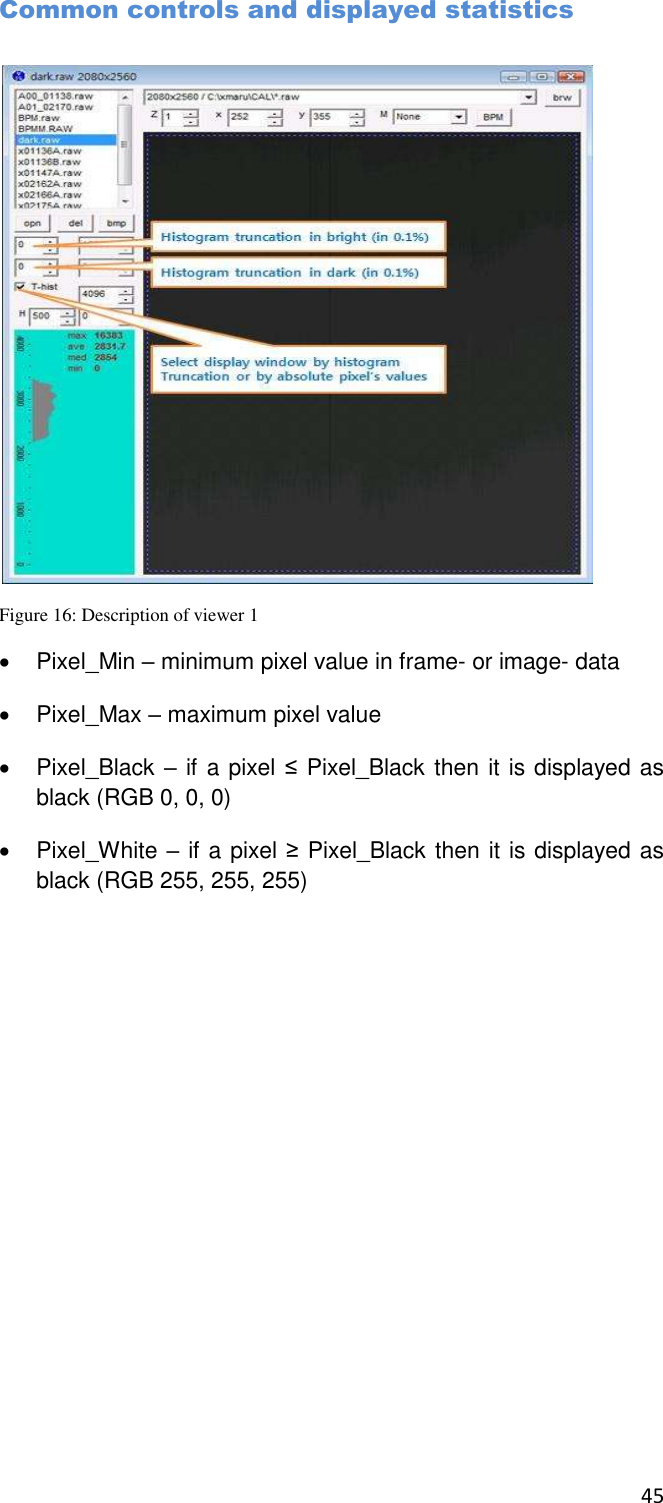 45  Common controls and displayed statistics  Figure 16: Description of viewer 1   Pixel_Min – minimum pixel value in frame- or image- data   Pixel_Max – maximum pixel value   Pixel_Black – if a pixel ≤ Pixel_Black then it is displayed as black (RGB 0, 0, 0)   Pixel_White – if a pixel ≥ Pixel_Black then it is displayed as black (RGB 255, 255, 255)  