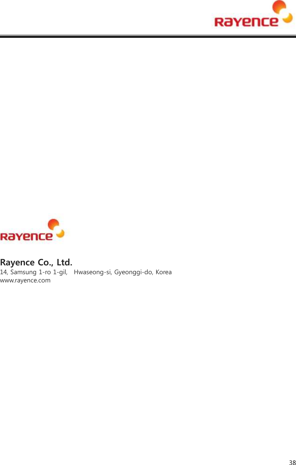  38                    Rayence Co., Ltd. 14, Samsung 1-ro 1-gil,   Hwaseong-si, Gyeonggi-do, Korea www.rayence.com  