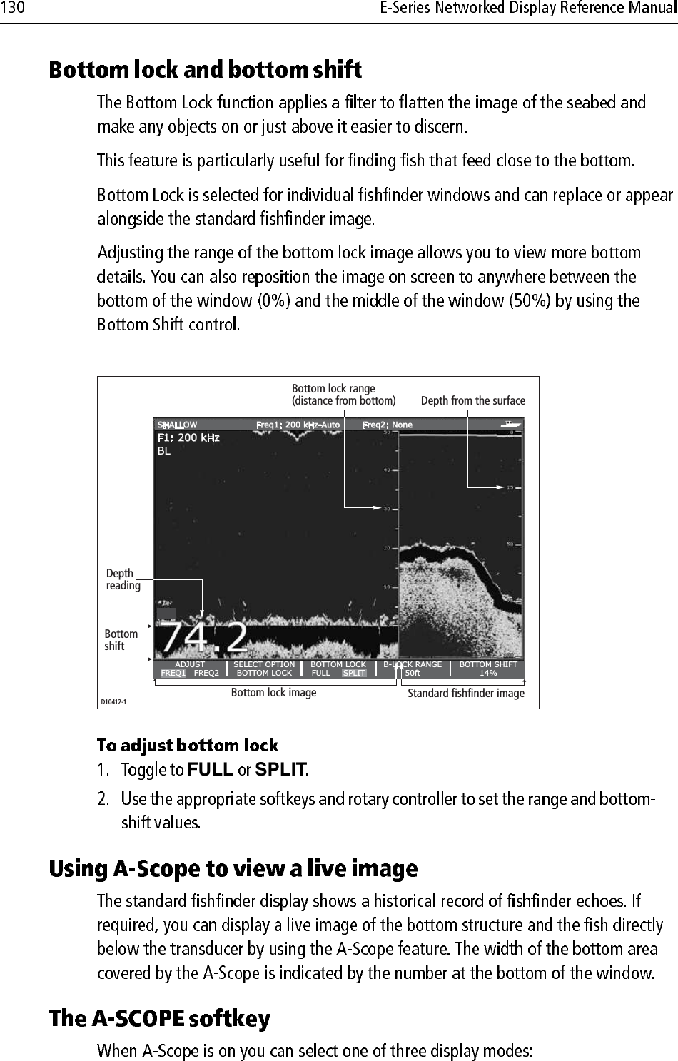 FULL SPLITBLB-LOCK RANGE50ftBOTTOM SHIFT14%BOTTOM LOCKFULL     SPLITF1: 200 kHzSHALLOW Freq1: 200 kHz-Auto Freq2: NoneSELECT OPTIONBOTTOM LOCKADJUSTFREQ1   FREQ2Depth from the surfaceBottom lock range(distance from bottom)BottomshiftDepthreadingBottom lock image Standard fishfinder imageD10412-1