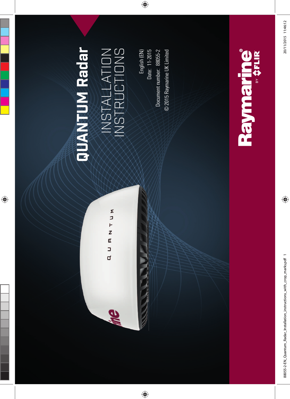 © 2015 Raymarine UK Limited88055-2Document number:11-2015Date:English (EN)INSTALLATION INSTRUCTIONSQUANTUM Radar88055-2-EN_Quantum_Radar_Installation_instructions_with_crop_marks.pdf 1 20/11/2015 11:46:12
