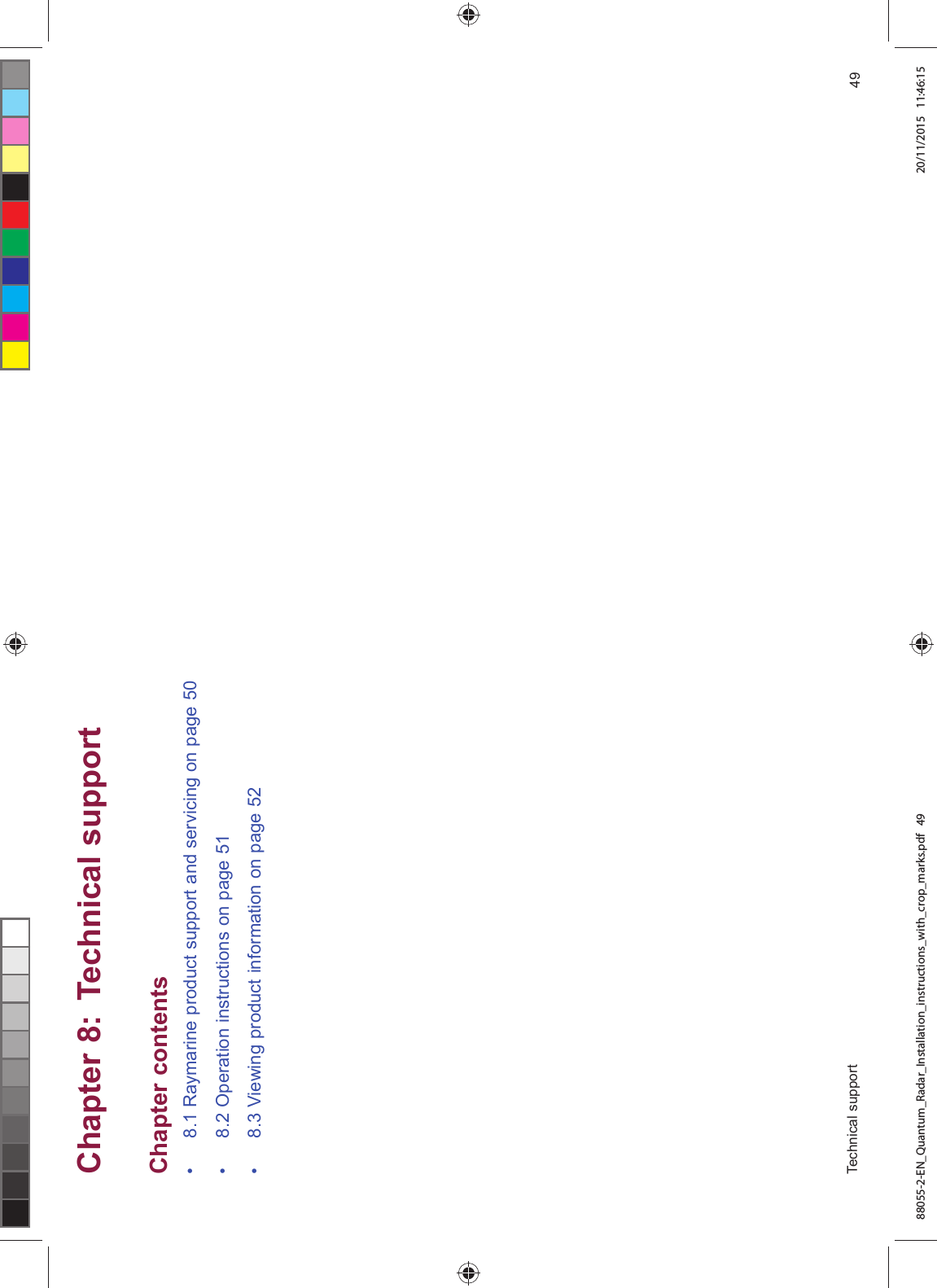 &KDSWHU 7HFKQLFDO VXSSRUW&KDSWHU FRQWHQWV 5D\PDULQH SURGXFW VXSSRUW DQG VHUYLFLQJ RQ SDJH 2SHUDWLRQ LQVWUXFWLRQV RQ SDJH 9LHZLQJ SURGXFW LQIRUPDWLRQ RQ SDJH 7HFKQLFDO VXSSRUW 88055-2-EN_Quantum_Radar_Installation_instructions_with_crop_marks.pdf 49 20/11/2015 11:46:15