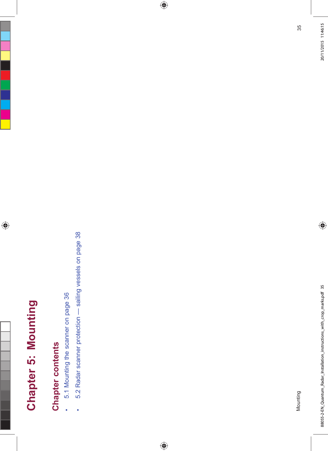 &KDSWHU 0RXQWLQJ&KDSWHU FRQWHQWV 0RXQWLQJ WKH VFDQQHU RQ SDJH 5DGDU VFDQQHU SURWHFWLRQ ² VDLOLQJ YHVVHOV RQ SDJH 0RXQWLQJ 88055-2-EN_Quantum_Radar_Installation_instructions_with_crop_marks.pdf 35 20/11/2015 11:46:15