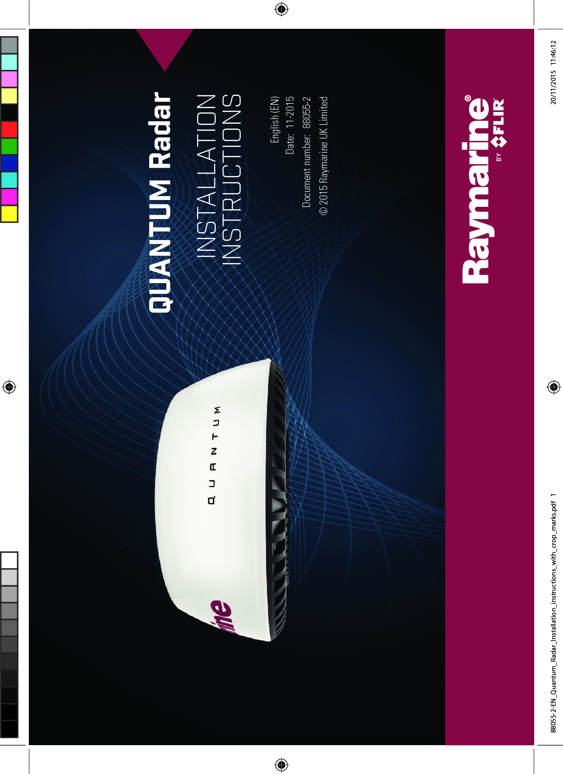 © 2015 Raymarine UK Limited88055-2Document number:11-2015Date:English (EN)INSTALLATION INSTRUCTIONSQUANTUM Radar88055-2-EN_Quantum_Radar_Installation_instructions_with_crop_marks.pdf 1 20/11/2015 11:46:12