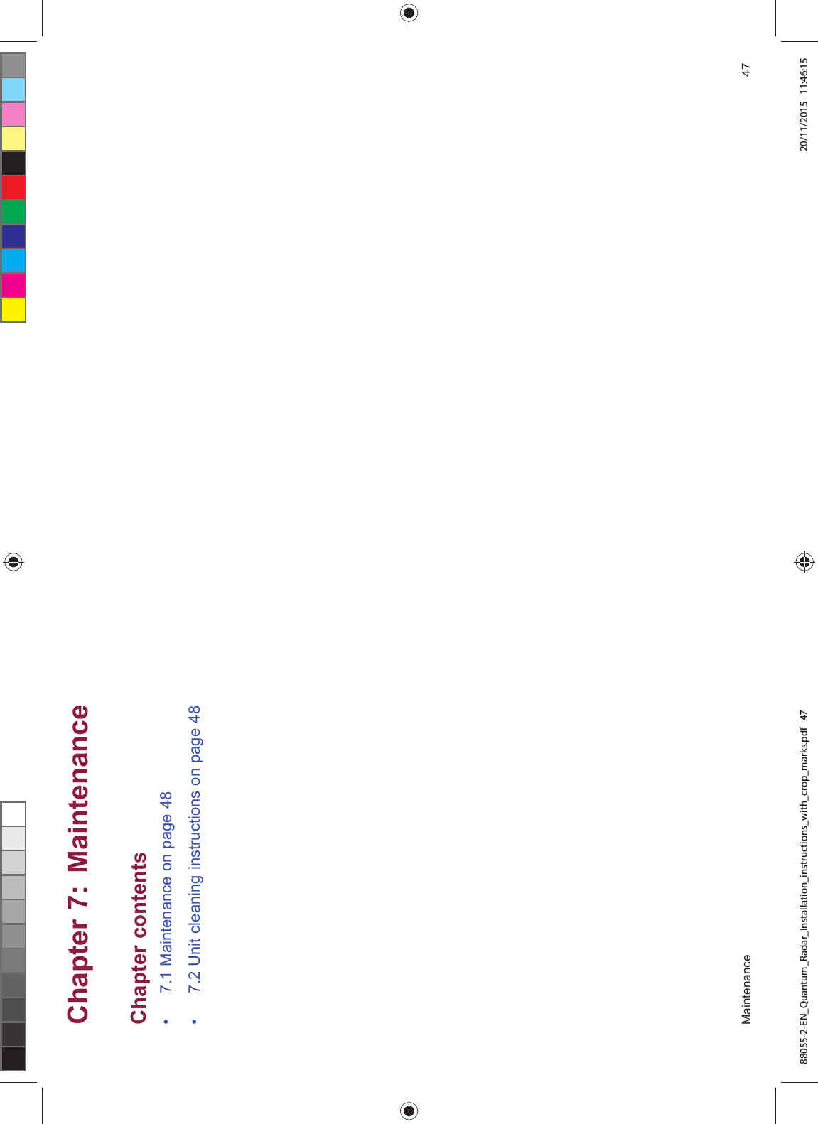 &KDSWHU 0DLQWHQDQFH&KDSWHU FRQWHQWV 0DLQWHQDQFH RQ SDJH 8QLW FOHDQLQJ LQVWUXFWLRQV RQ SDJH 0DLQWHQDQFH 88055-2-EN_Quantum_Radar_Installation_instructions_with_crop_marks.pdf 47 20/11/2015 11:46:15