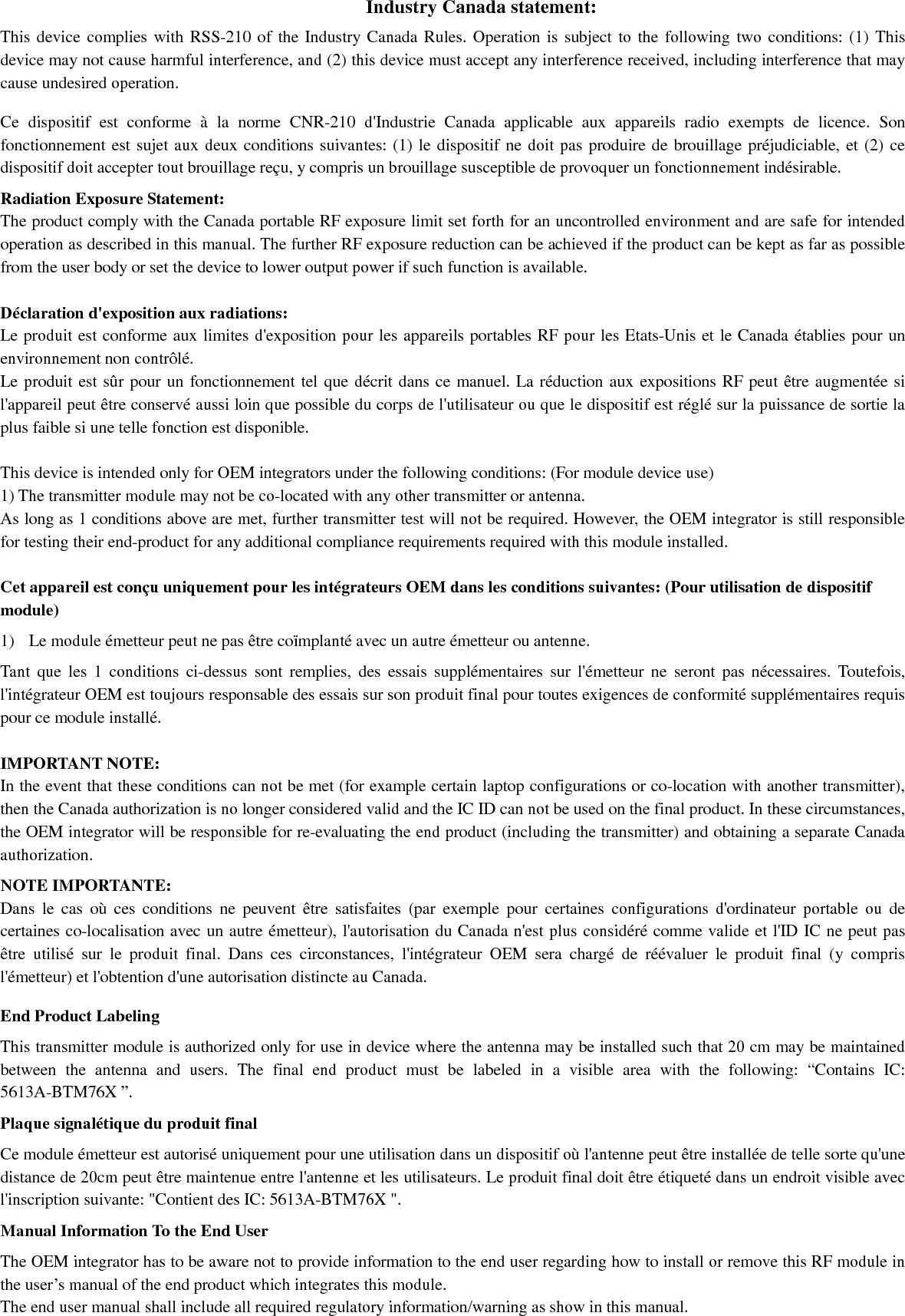 Manuel d&apos;information à l&apos;utilisateur final L&apos;intégrateur  OEM  doit  être  conscient  de  ne  pas  fournir  des  informations  à  l&apos;utilisateur  final  quant  à  la  façon  d&apos;installer  ou  de supprimer ce module RF dans le manuel de l&apos;utilisateur du produit final qui intègre ce module. Le manuel de l&apos;utilisateur final doit inclure toutes les informations réglementaires requises et avertissements comme indiqué  dans ce manuel.   