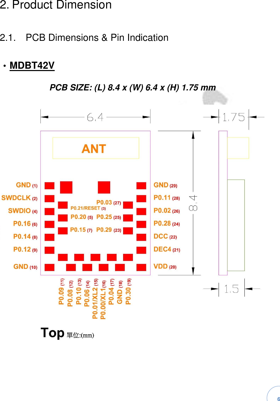   6 2. Product Dimension2.1.  PCB Dimensions &amp; Pin Indication‧MDBT42VPCB SIZE: (L) 8.4 x (W) 6.4 x (H) 1.75 mm 