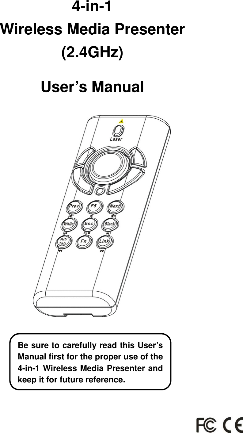   4-in-1 Wireless Media Presenter (2.4GHz)  User’s Manual                                   Be sure to carefully read this User’s Manual first for the proper use of the4-in-1 Wireless Media Presenter andkeep it for future reference. 