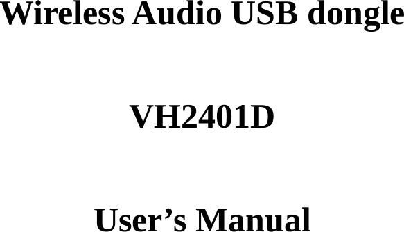           Wireless Audio USB dongle    VH2401D  User’s Manual                  