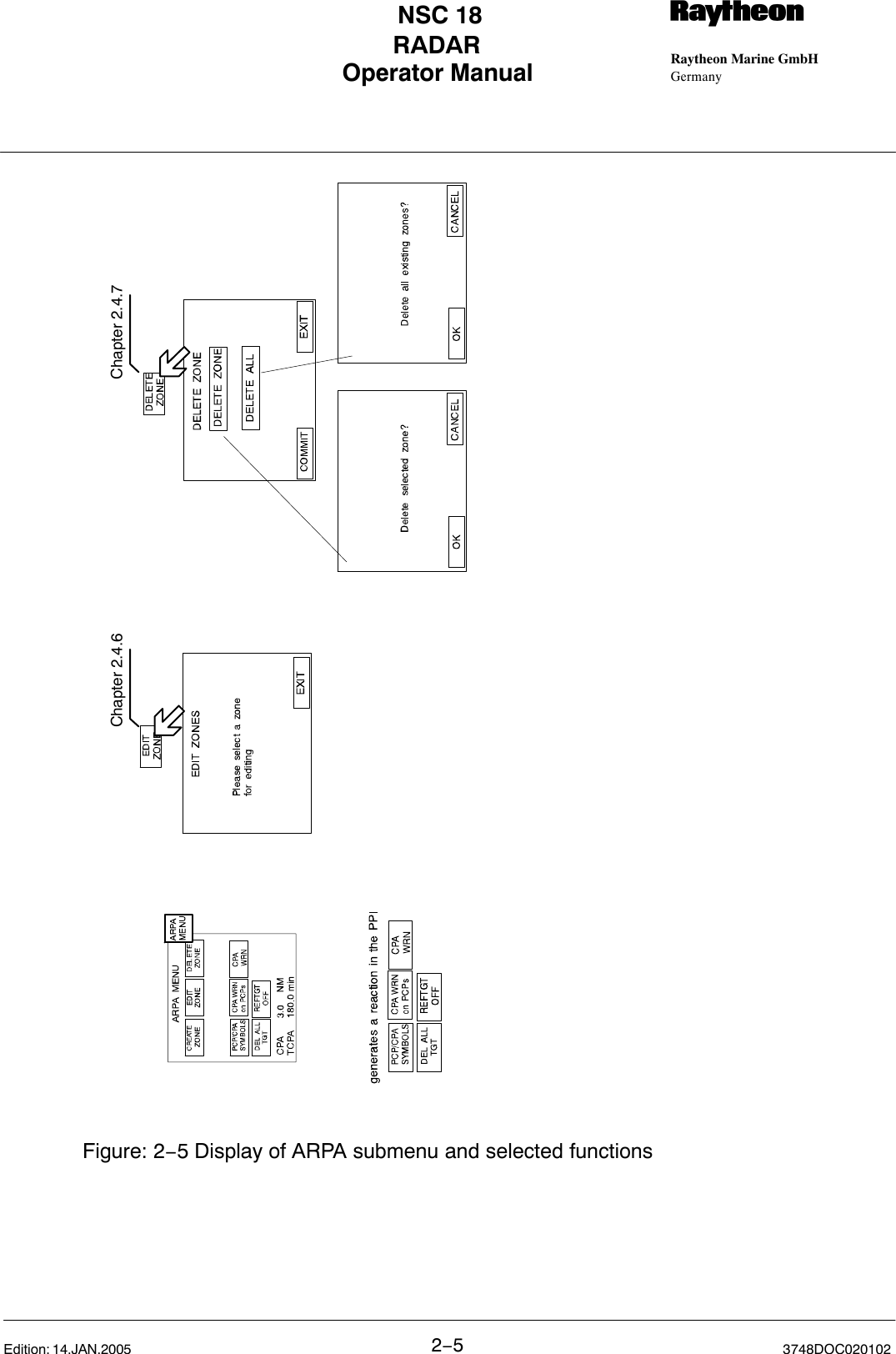 Operator Manual Raytheon Marine GmbHGermanyRNSC 18RADAR2−53748DOC020102Edition: 14.JAN.2005Figure: 2−5 Display of ARPA submenu and selected functionsChapter 2.4.6 Chapter 2.4.7