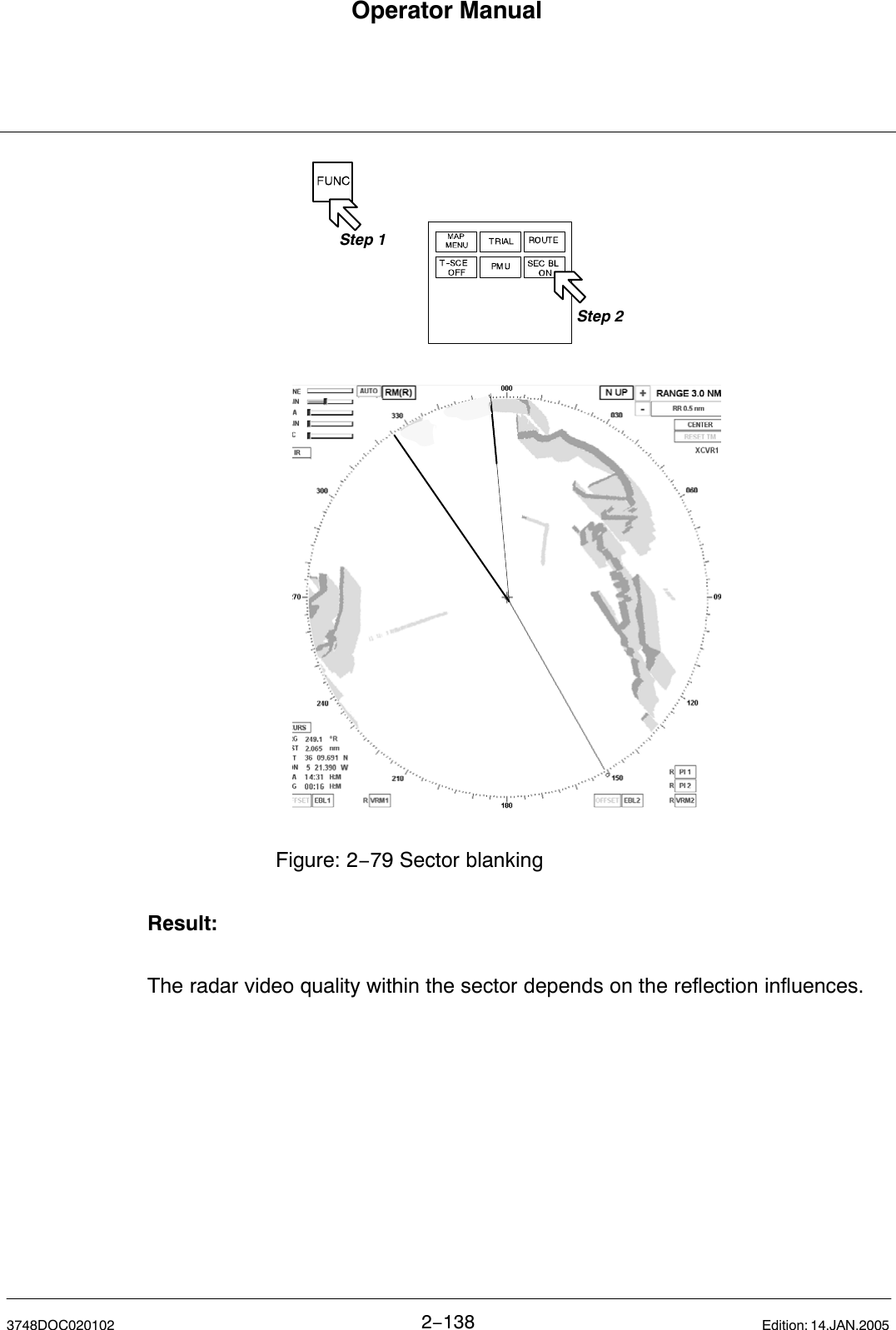 Operator Manual2−1383748DOC020102 Edition: 14.JAN.2005Figure: 2−79 Sector blankingStep 1Step 2Result:The radar video quality within the sector depends on the reflection influences. 