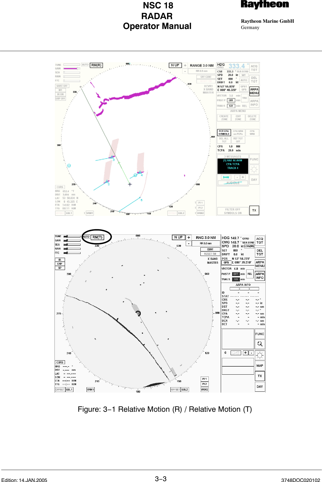 Operator Manual Raytheon Marine GmbHGermanyRNSC 18RADAR3−33748DOC020102Edition: 14.JAN.2005Figure: 3−1 Relative Motion (R) / Relative Motion (T)