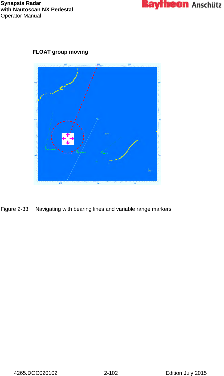 Synapsis Radar  with Nautoscan NX Pedestal Operator Manual     4265.DOC020102 2-102 Edition July 2015  FLOAT group moving             Figure 2-33 Navigating with bearing lines and variable range markers     