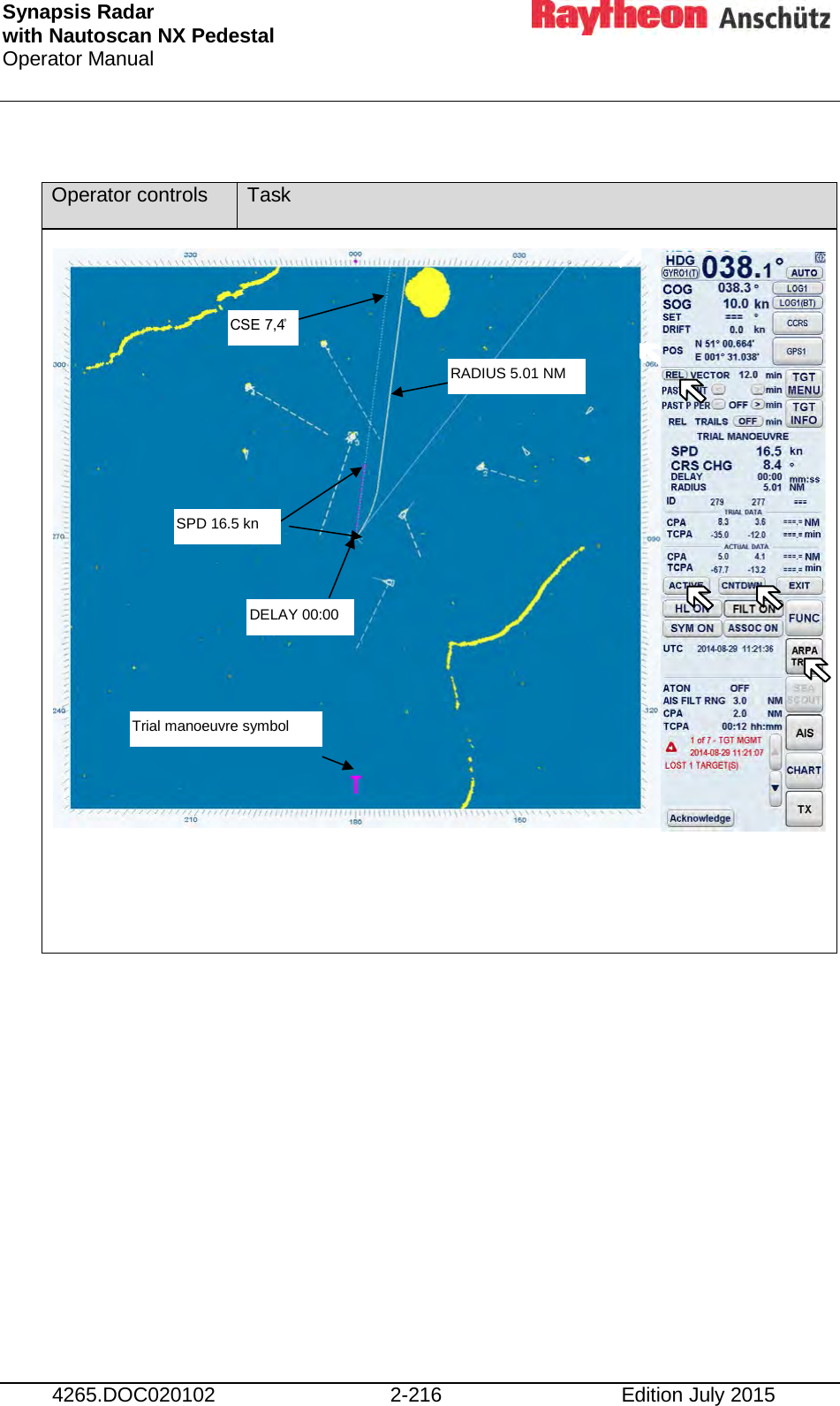 Synapsis Radar  with Nautoscan NX Pedestal Operator Manual     4265.DOC020102 2-216 Edition July 2015  Operator controls Task                     DELAY 00:00 SPD 16.5 kn CSE 7,4̊  RADIUS 5.01 NM  Trial manoeuvre symbol 