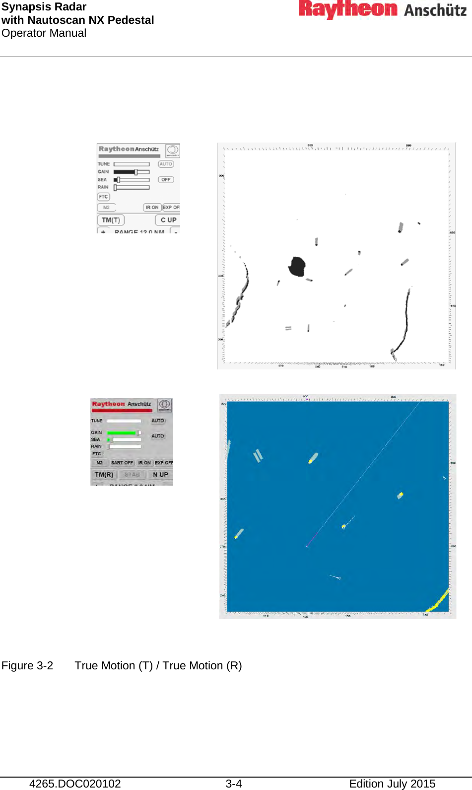 Synapsis Radar  with Nautoscan NX Pedestal Operator Manual     4265.DOC020102 3-4 Edition July 2015                        Figure 3-2  True Motion (T) / True Motion (R)    