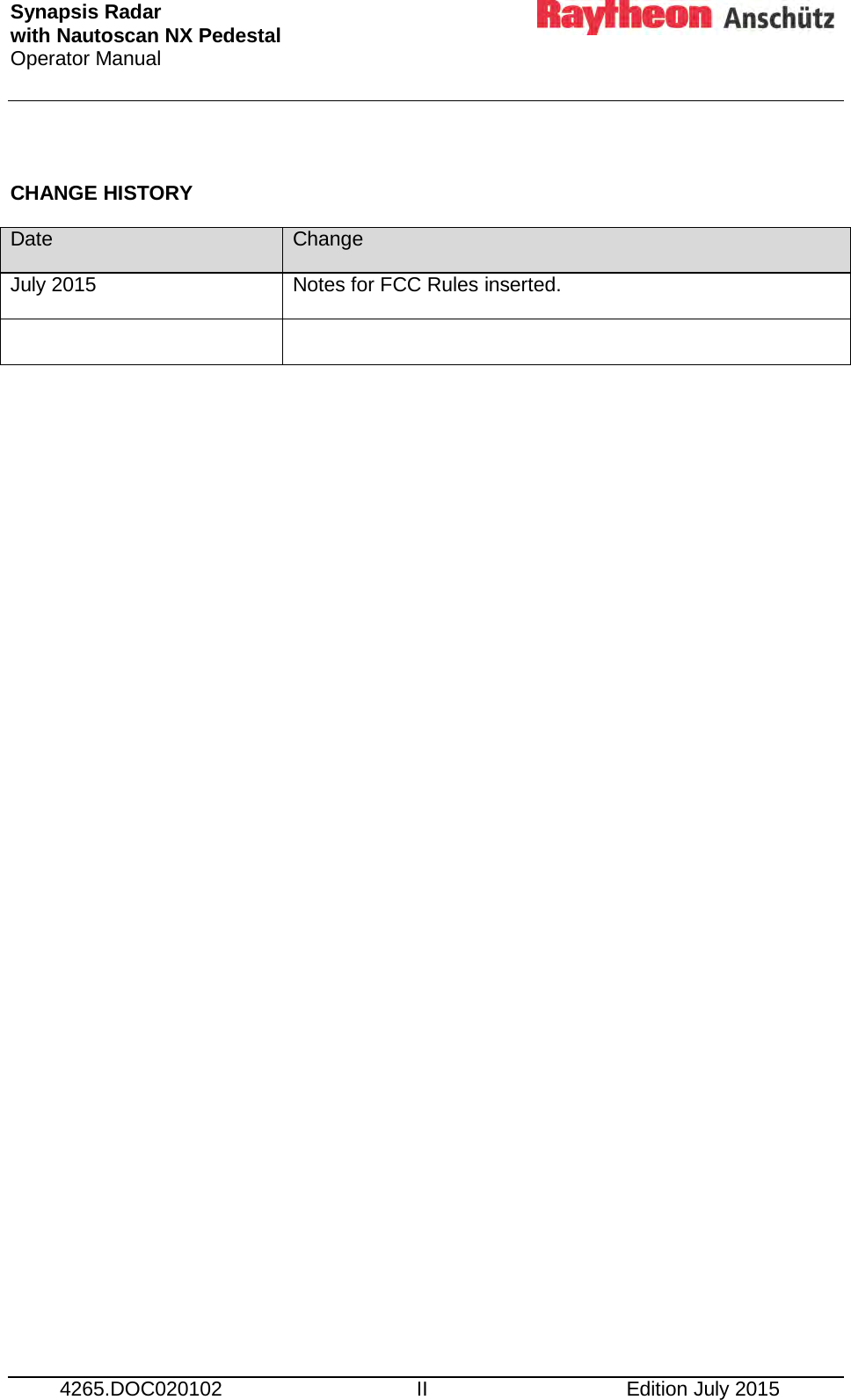 Synapsis Radar  with Nautoscan NX Pedestal Operator Manual      4265.DOC020102 II Edition July 2015  CHANGE HISTORY Date Change July 2015 Notes for FCC Rules inserted.    