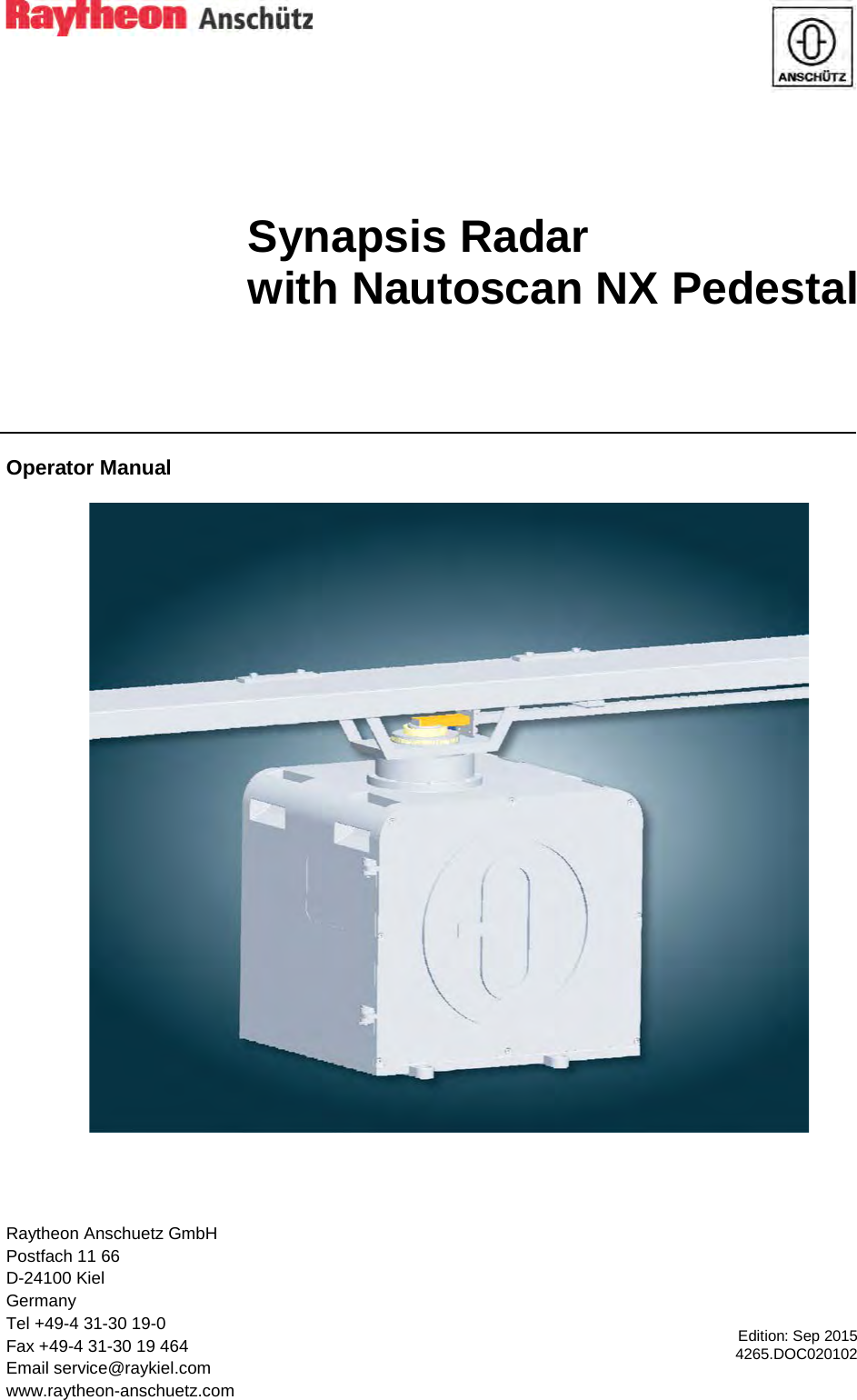     Raytheon Anschuetz GmbH Postfach 11 66 D-24100 Kiel Germany Tel +49-4 31-30 19-0 Fax +49-4 31-30 19 464 Email service@raykiel.com www.raytheon-anschuetz.com       Edition: Sep 2015 4265.DOC020102       Synapsis Radar  with Nautoscan NX Pedestal  Operator Manual     