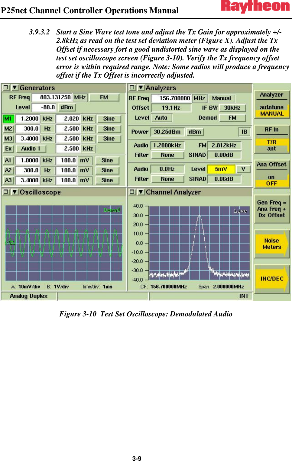 P25net Channel Controller Operations Manual                 3-9 3.9.3.2 Start a Sine Wave test tone and adjust the Tx Gain for approximately +/- 2.8kHz as read on the test set deviation meter (Figure X). Adjust the Tx Offset if necessary fort a good undistorted sine wave as displayed on the test set oscilloscope screen (Figure 3-10). Verify the Tx frequency offset error is within required range. Note: Some radios will produce a frequency offset if the Tx Offset is incorrectly adjusted.  Figure 3-10  Test Set Oscilloscope: Demodulated Audio 