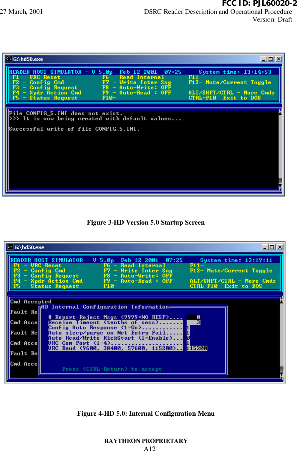          FCC ID: PJL60020-227 March, 2001 DSRC Reader Description and Operational ProcedureVersion: DraftRAYTHEON PROPRIETARYA12Figure 3-HD Version 5.0 Startup ScreenFigure 4-HD 5.0: Internal Configuration Menu