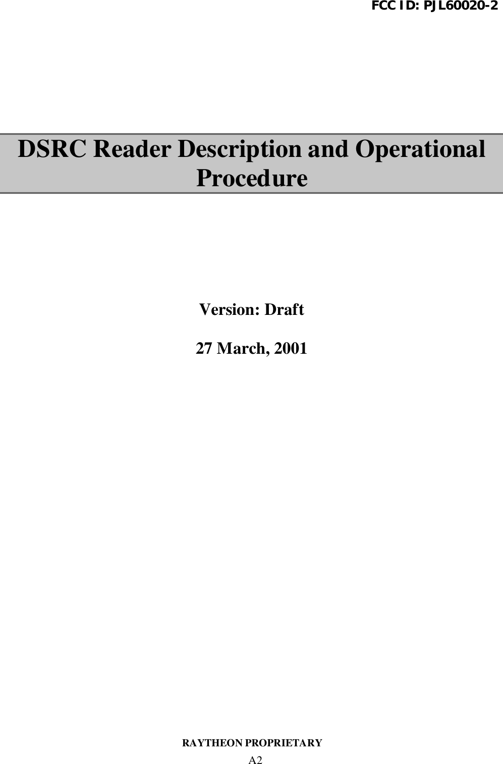 FCC ID: PJL60020-2RAYTHEON PROPRIETARYA2DSRC Reader Description and OperationalProcedureVersion: Draft27 March, 2001