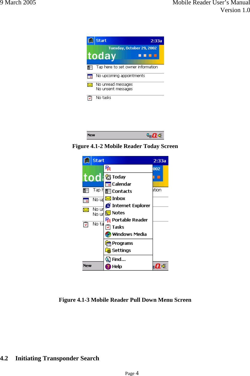 9 March 2005    Mobile Reader User’s Manual   Version 1.0      Page 4     Figure 4.1-2 Mobile Reader Today Screen     Figure 4.1-3 Mobile Reader Pull Down Menu Screen      4.2 Initiating Transponder Search 