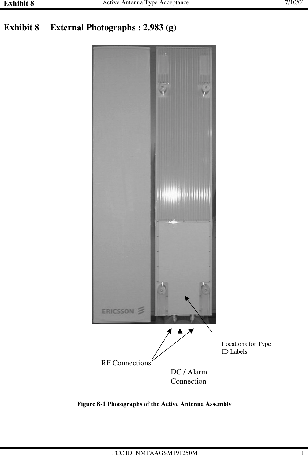 Exhibit 8 Active Antenna Type Acceptance 7/10/01FCC ID  NMFAAGSM191250M 1Exhibit 8 External Photographs : 2.983 (g)Figure 8-1 Photographs of the Active Antenna AssemblyRF Connections DC / AlarmConnectionLocations for TypeID Labels