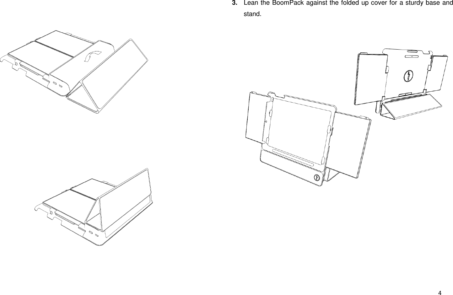  4   3. Lean the BoomPack against the folded up cover for a sturdy base and stand.   