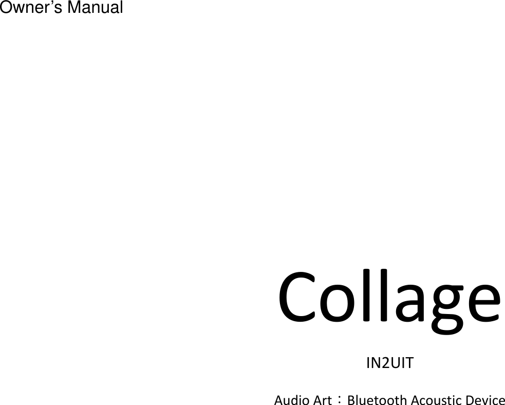  CollageIN2UITAudioArt：BluetoothAcousticDeviceOwner’s Manual 