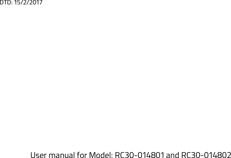 DTD: 15/2/2017          User manual for Model: RC30-014801 and RC30-014802    