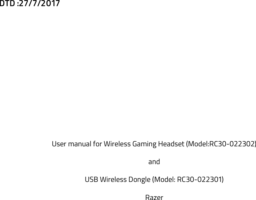 DTD :27/7/2017        User manual for Wireless Gaming Headset (Model:RC30-022302) and USB Wireless Dongle (Model: RC30-022301) Razer    