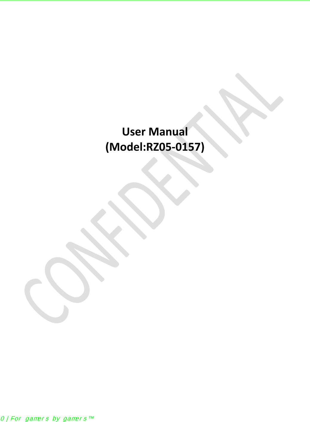           User Manual (Model:RZ05-0157) 0  | For  gamer s by gamer s™ 
