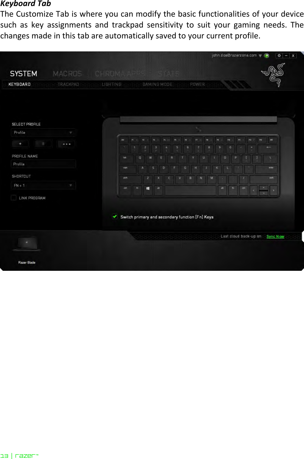 13 | razer™  Keyboard Tab The Customize Tab is where you can modify the basic functionalities of your device such  as  key  assignments  and  trackpad  sensitivity  to  suit  your  gaming  needs.  The changes made in this tab are automatically saved to your current profile.        