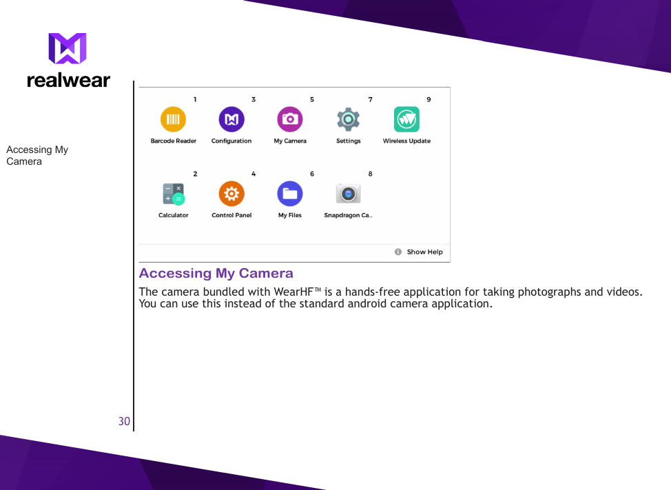 30Accessing My CameraThe camera bundled with WearHF&trade; is a hands-free application for taking photographs and videos. You can use this instead of the standard android camera application.Accessing My Camera