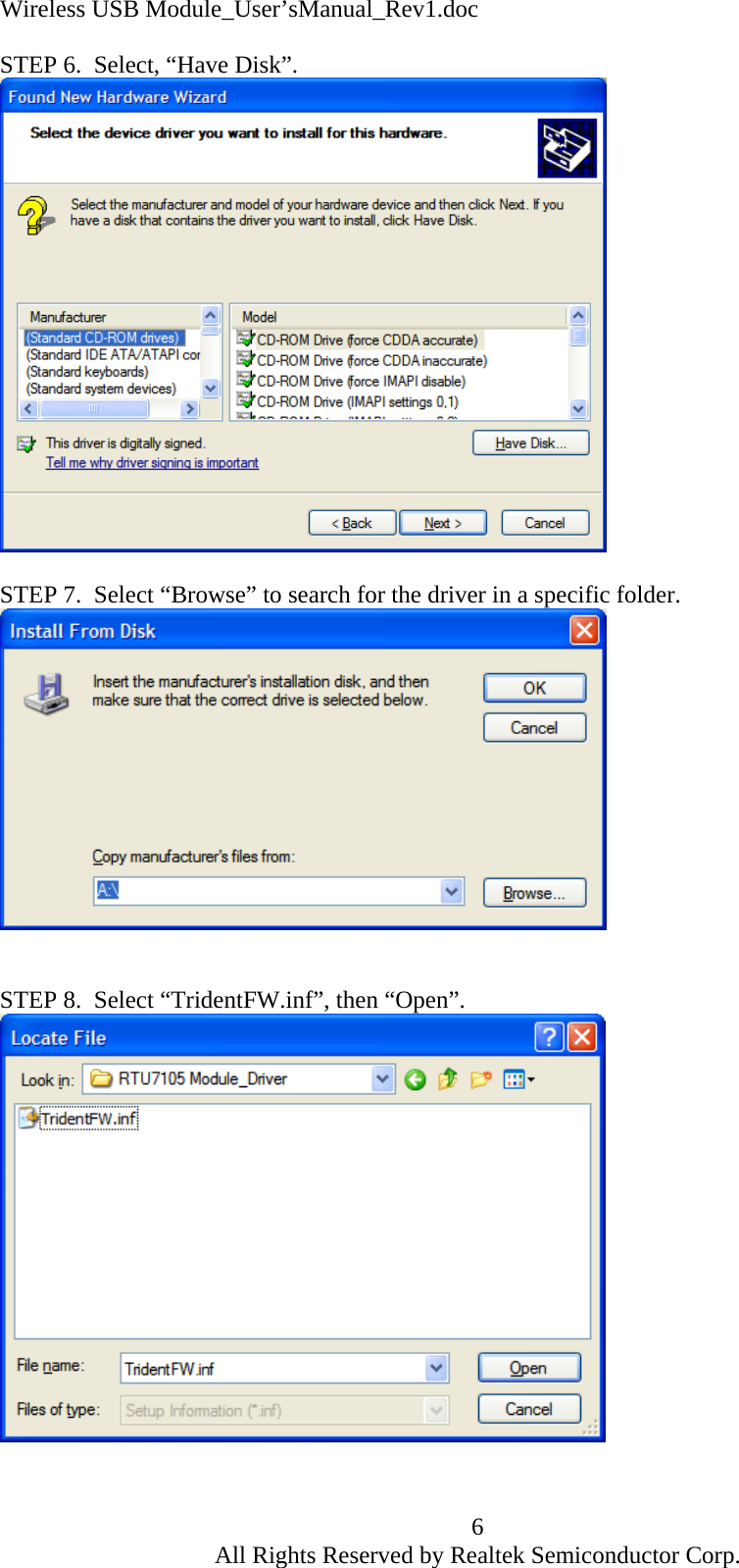 Wireless USB Module_User&rsquo;sManual_Rev1.doc STEP 6.  Select, &ldquo;Have Disk&rdquo;.   STEP 7.  Select &ldquo;Browse&rdquo; to search for the driver in a specific folder.    STEP 8.  Select &ldquo;TridentFW.inf&rdquo;, then &ldquo;Open&rdquo;.    6 All Rights Reserved by Realtek Semiconductor Corp. 