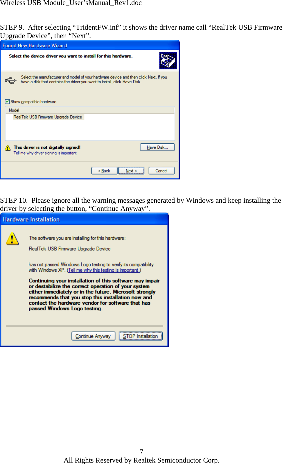 Wireless USB Module_User&rsquo;sManual_Rev1.doc  STEP 9.  After selecting &ldquo;TridentFW.inf&rdquo; it shows the driver name call &ldquo;RealTek USB Firmware Upgrade Device&rdquo;, then &ldquo;Next&rdquo;.    STEP 10.  Please ignore all the warning messages generated by Windows and keep installing the driver by selecting the button, &ldquo;Continue Anyway&rdquo;.   7 All Rights Reserved by Realtek Semiconductor Corp. 