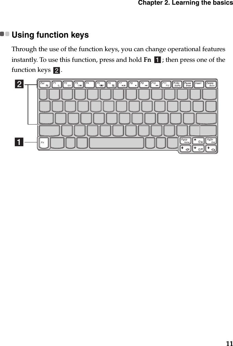 Chapter 2. Learning the basics11Using function keysThrough the use of the function keys, you can change operational features instantly. To use this function, press and hold Fn  ; then press one of the function keys  .