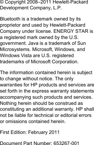 © Copyright 2008–2011 Hewlett-PackardDevelopment Company, L.P.Bluetooth is a trademark owned by itsproprietor and used by Hewlett-PackardCompany under license. ENERGY STAR isa registered mark owned by the U.S.government. Java is a trademark of SunMicrosystems. Microsoft, Windows, andWindows Vista are U.S. registeredtrademarks of Microsoft Corporation.The information contained herein is subjectto change without notice. The onlywarranties for HP products and services areset forth in the express warranty statementsaccompanying such products and services.Nothing herein should be construed asconstituting an additional warranty. HP shallnot be liable for technical or editorial errorsor omissions contained herein.First Edition: February 2011Document Part Number: 653267-001