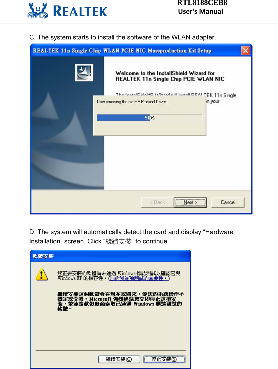                                   RTL8188CEB8   User’sManual C. The system starts to install the software of the WLAN adapter. D. The system will automatically detect the card and display “Hardware Installation” screen. Click “繼續安裝” to continue.    
