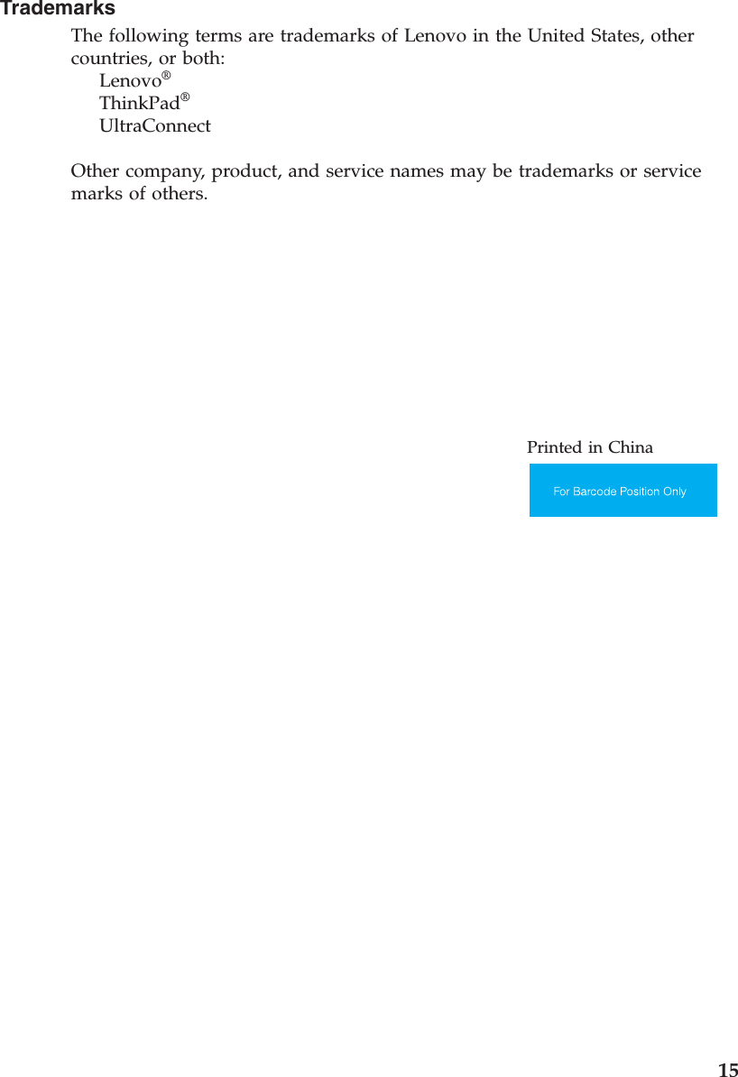 Trademarks The following terms are trademarks of Lenovo in the United States, other countries, or both:     Lenovo®     ThinkPad®     UltraConnect Other company, product, and service names may be trademarks or service marks of others.     Printed in China        15