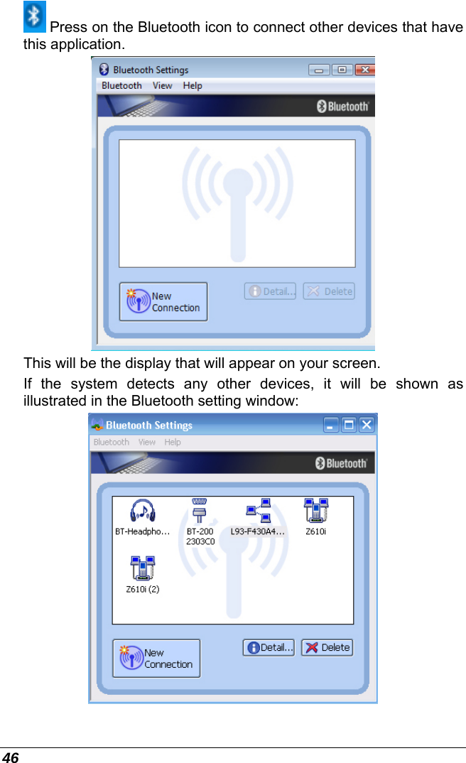  46  Press on the Bluetooth icon to connect other devices that have this application.  This will be the display that will appear on your screen. If the system detects any other devices, it will be shown as illustrated in the Bluetooth setting window:  
