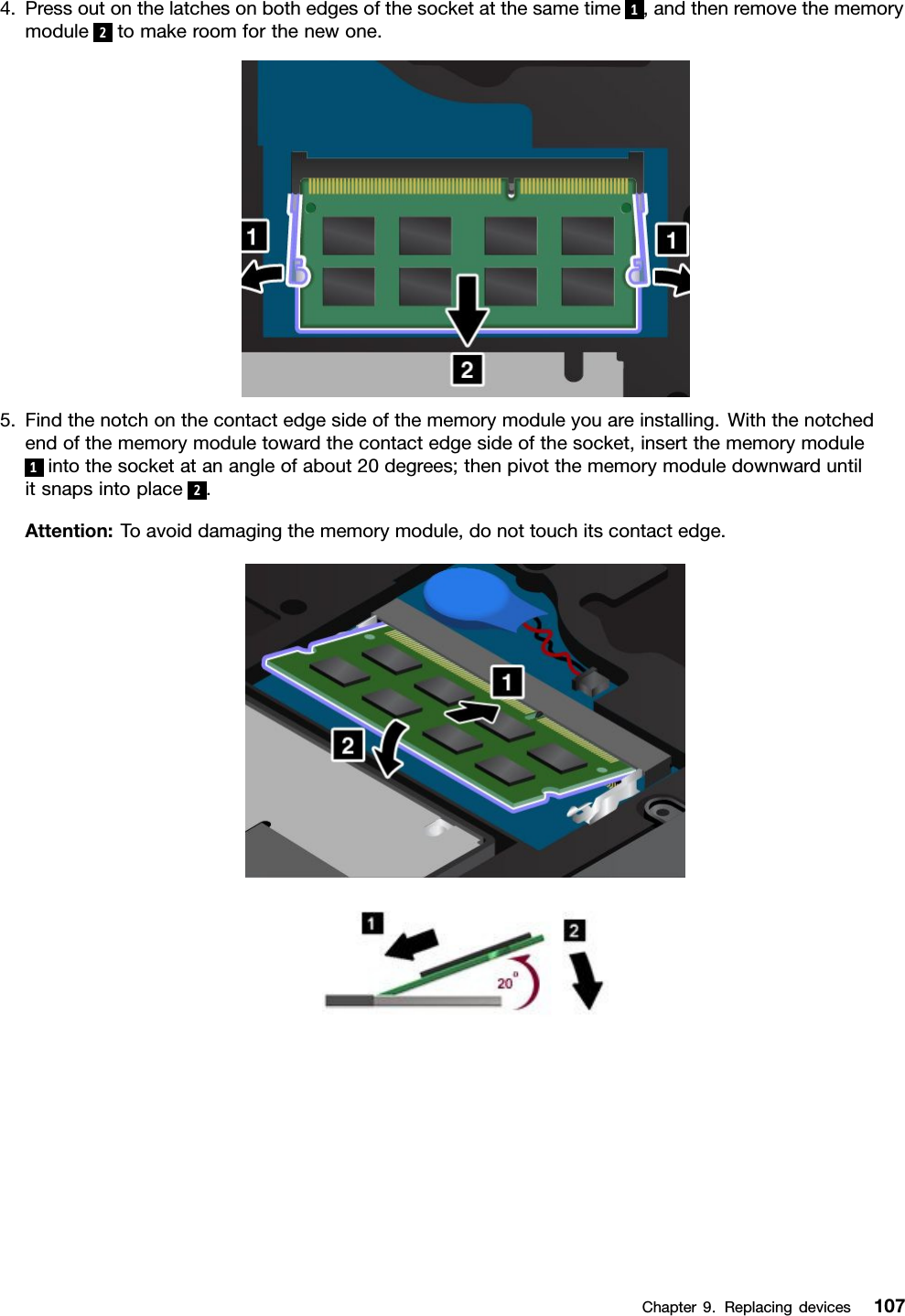 4.Pressoutonthelatchesonbothedgesofthesocketatthesametime 1,andthenremovethememorymodule2tomakeroomforthenewone.5.Findthenotchonthecontactedgesideofthememorymoduleyouareinstalling.Withthenotchedendofthememorymoduletowardthecontactedgesideofthesocket,insertthememorymodule1intothesocketatanangleofabout20degrees;thenpivotthememorymoduledownwarduntilitsnapsintoplace2.Attention:Toavoiddamagingthememorymodule,donottouchitscontactedge.Chapter9.Replacingdevices107