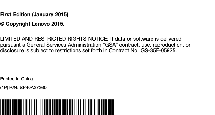 FirstEdition(January2015)©CopyrightLenovo2015.LIMITEDANDRESTRICTEDRIGHTSNOTICE:IfdataorsoftwareisdeliveredpursuantaGeneralServicesAdministration“GSA”contract,use,reproduction,ordisclosureissubjecttorestrictionssetforthinContractNo.GS-35F-05925.PrintedinChina(1P)P/N:SP40A27260*1PSP40A27260*