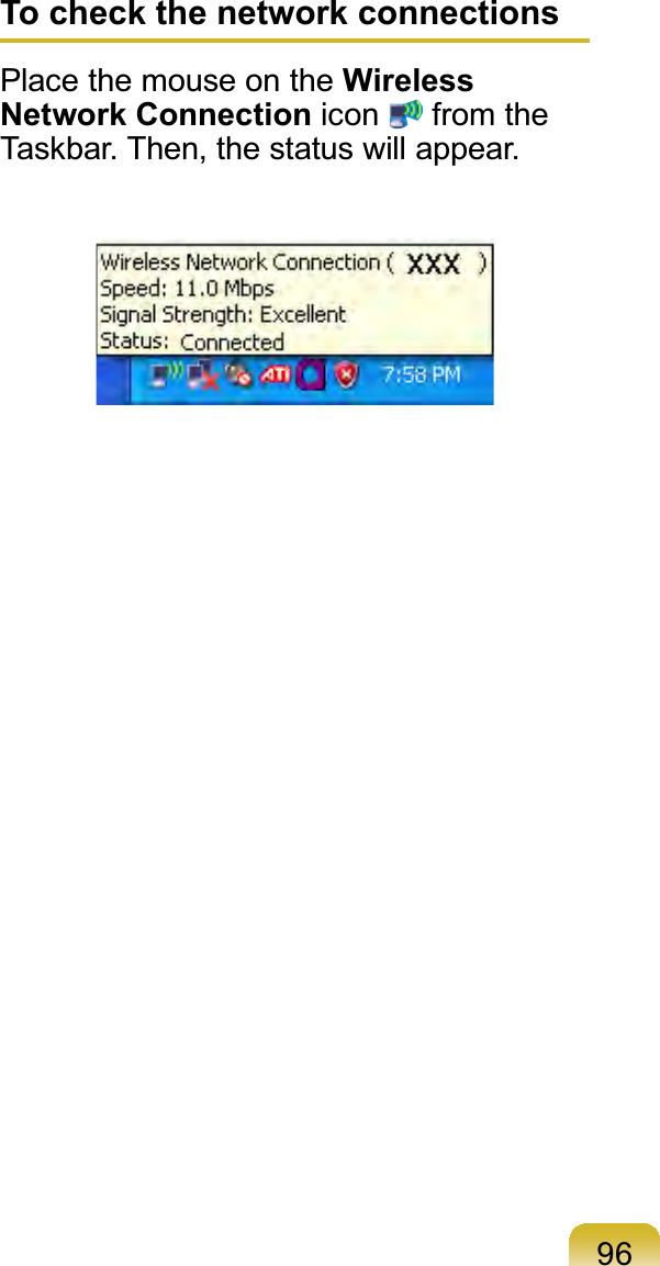 96To check the network connectionsPlace the mouse on the Wireless Network Connection icon   from the Taskbar. Then, the status will appear.