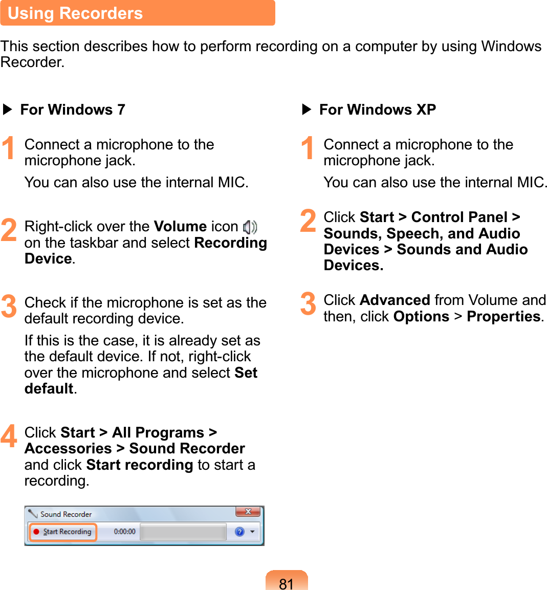 81君#For Windows 71 ConnectamicrophonetothePLFURSKRQHMDFNYoucanalsousetheinternalMIC.2 5LJKWFOLFNRYHUWKHVolume iconRQWKHWDVNEDUDQGVHOHFWRecording Device.3 &amp;KHFNLIWKHPLFURSKRQHLVVHWDVWKHdefault recording device.If this is the case, it is already set asWKHGHIDXOWGHYLFH,IQRWULJKWFOLFNover the microphone and select Set default.4 &amp;OLFNStart &gt; All Programs &gt; Accessories &gt; Sound Recorder DQGFOLFNStart recording to start arecording.君#For Windows XP1 ConnectamicrophonetothePLFURSKRQHMDFNYoucanalsousetheinternalMIC.2 &amp;OLFNStart &gt; Control Panel &gt; Sounds, Speech, and Audio Devices &gt; Sounds and Audio Devices.3 &amp;OLFNAdvanced from Volume andWKHQFOLFNOptions &gt;Properties.Using RecordersThis section describes how to perform recording on a computer by using WindowsRecorder.