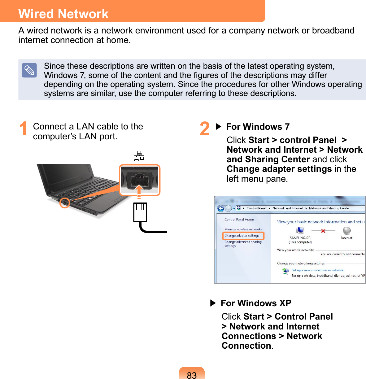 831 ConnectaLANcabletothecomputer’s LAN port. 2君#For Windows 7&amp;OLFNStart &gt; control Panel  &gt; Network and Internet &gt; Network and Sharing CenterDQGFOLFNChange adapter settings in theleft menu pane.#君#For Windows XP&amp;OLFNStart &gt; Control Panel &gt; Network and Internet Connections &gt; Network Connection.Wired Network$ZLUHGQHWZRUNLVDQHWZRUNHQYLURQPHQWXVHGIRUDFRPSDQ\QHWZRUNRUEURDGEDQGinternet connection at home.Since these descriptions are written on the basis of the latest operating system,:LQGRZVVRPHRIWKHFRQWHQWDQGWKH¿JXUHVRIWKHGHVFULSWLRQVPD\GLIIHUdepending on the operating system. Since the procedures for other Windows operatingsystems are similar, use the computer referring to these descriptions.