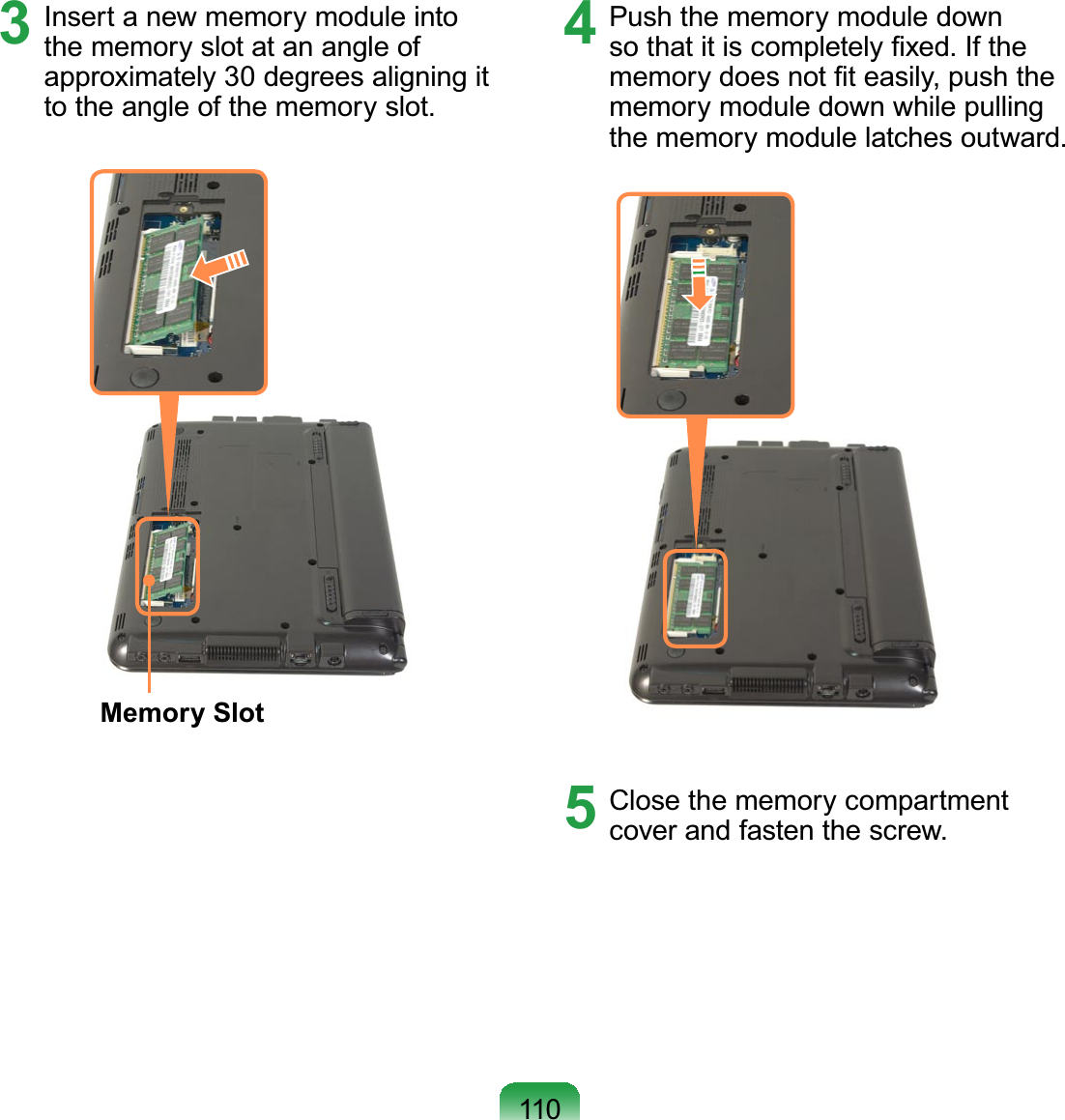 1103 Insert a new memory module intothememoryslotatanangleofapproximately 30 degrees aligning ittotheangleofthememoryslot.Memory Slot4 PushthememorymoduledownVRWKDWLWLVFRPSOHWHO\¿[HG,IWKHPHPRU\GRHVQRW¿WHDVLO\SXVKWKHmemory module down while pullingthememorymodulelatchesoutward.5 Close the memory compartmentcover and fasten the screw.