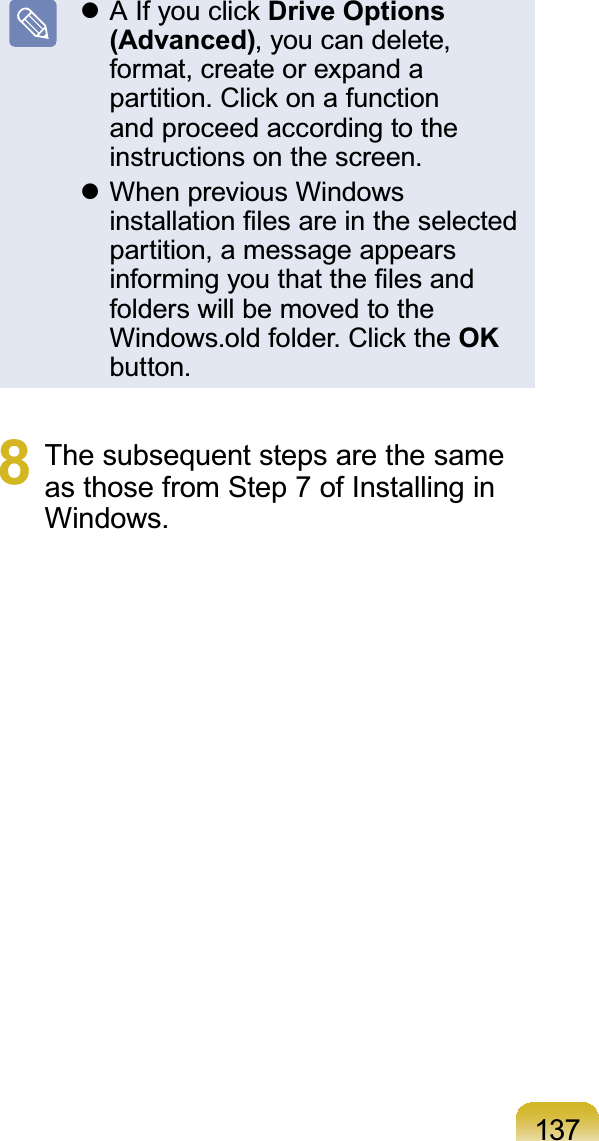 137z$,I\RXFOLFNDrive Options (Advanced), you can delete,format, create or expand aSDUWLWLRQ&amp;OLFNRQDIXQFWLRQandproceedaccordingtotheinstructions on the screen.z When previous WindowsLQVWDOODWLRQ¿OHVDUHLQWKHVHOHFWHGpartition, a message appearsLQIRUPLQJ\RXWKDWWKH¿OHVDQGfolderswillbemovedtothe:LQGRZVROGIROGHU&amp;OLFNWKHOKbutton.8 Thesubsequentstepsarethesameas those from Step 7 of Installing inWindows.