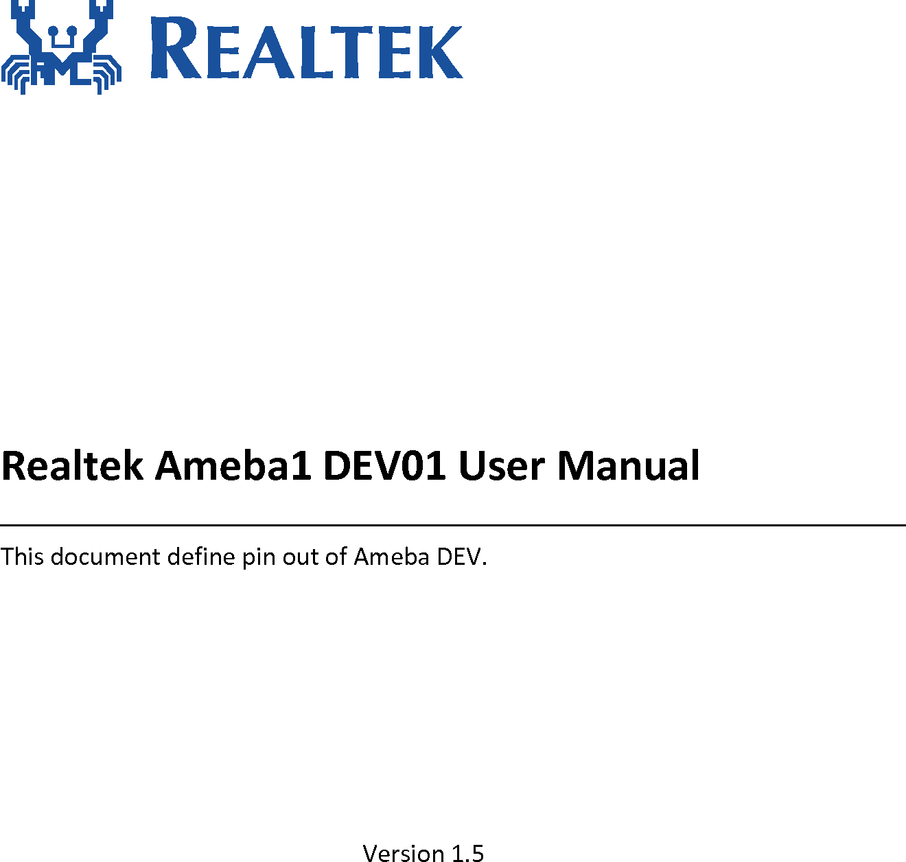    Realtek Ameba1 DEV01 User Manual This document define pin out of Ameba DEV. Version 1.5 