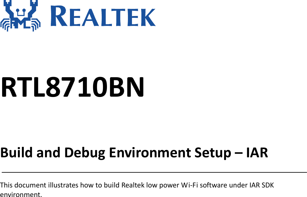 RTL8710BNBuildandDebugEnvironmentSetup–IARThisdocumentillustrateshowtobuildRealteklowpowerWi‐FisoftwareunderIARSDKenvironment.