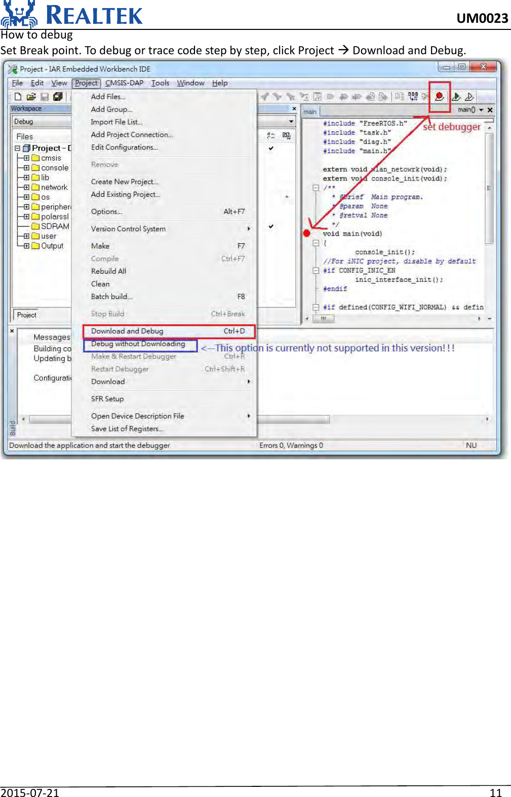     UM0023 2015-07-21                                                                    11 How to debug Set Break point. To debug or trace code step by step, click Project  Download and Debug.    