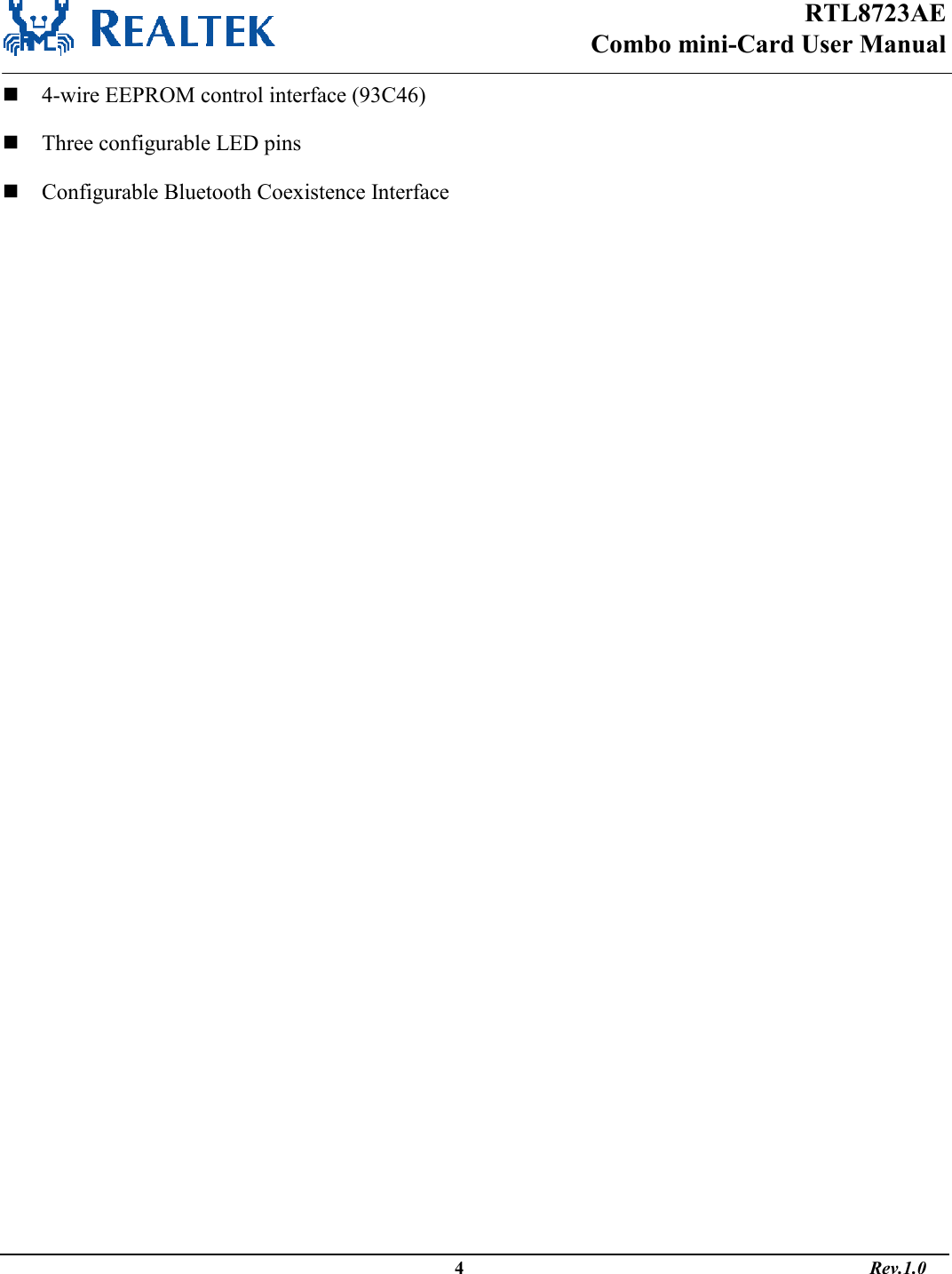 RTL8723AE Combo mini-Card User Manual                                                                                                  4                                                                                       Rev.1.0   4-wire EEPROM control interface (93C46)  Three configurable LED pins  Configurable Bluetooth Coexistence Interface